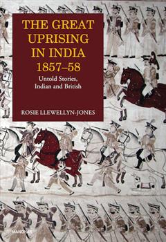 The Great Uprising in India 1857-58: Untold Stories, Indian and British
